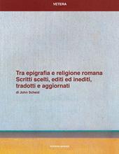 Tra epigrafia e religione romana. Scritti sceelti, editi ed inediti, tradotti e aggiornati