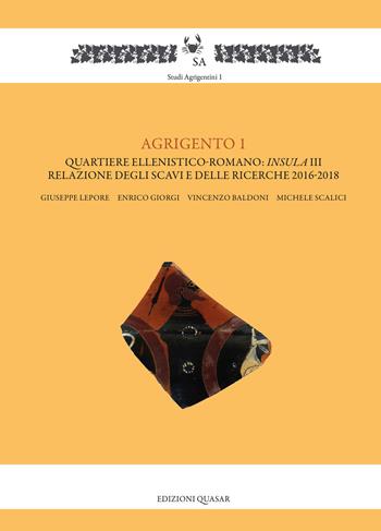 Agrigento 1. Quartiere ellenistico-romano: insula III. Relazione degli scavi e delle ricerche 2016-2018 - Giuseppe Lepore - Libro Quasar 2019, Studi agrigentini | Libraccio.it