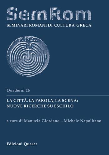 La città, la parola, la scena: nuove ricerche su Eschilo. Ediz. italiana e tedesca  - Libro Quasar 2020, Quaderni di seminari romani di cultura greca | Libraccio.it