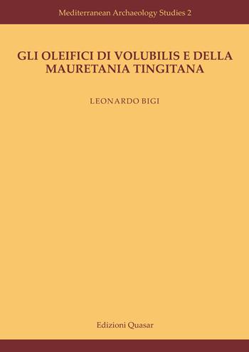 Gli oleifici di Volubilis e della Mauretania Tingitana. Nuova ediz. - Leonardo Bigi - Libro Quasar 2019, Mediterraneo archeologico | Libraccio.it