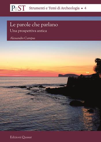 Le parole che parlano. Una prospettiva antica - Alessandro Campus - Libro Quasar 2019, PaST. Percorsi, Strumenti e Temi di Archeologia | Libraccio.it