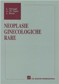 Neoplasie ginecologiche rare - Luigi Selvaggi, Giovanni Di Vagno, Leonardo Resta - Libro CIC Edizioni Internazionali 1994 | Libraccio.it