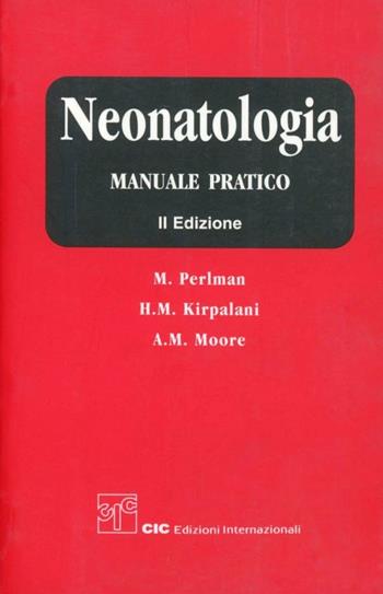 Neonatologia. Manuale pratico - M. Perlman, H. M. Kirpalani, A. M. Moore - Libro CIC Edizioni Internazionali 2001 | Libraccio.it