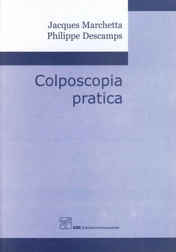 Colposcopia pratica - Jacques Marchetta, Philippe Deschamps - Libro CIC Edizioni Internazionali 2005 | Libraccio.it