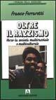 Oltre il razzismo. Verso la società multirazziale e multiculturale - Franco Ferrarotti - Libro Armando Editore 2000, Sociologia | Libraccio.it