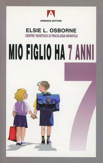 Mio figlio ha 7 anni - Elsie L. Osborne - Libro Armando Editore 2005, Bambini e genitori | Libraccio.it