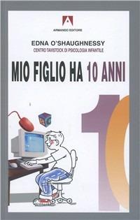 Mio figlio ha 10 anni - Edna O'Shaughnessy - Libro Armando Editore 2005, Bambini e genitori | Libraccio.it