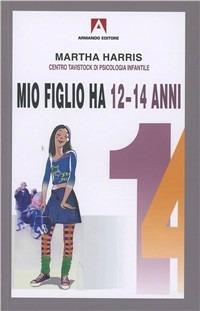 Mio figlio ha 12-14 anni - Martha Harris - Libro Armando Editore 2005, Bambini e genitori | Libraccio.it