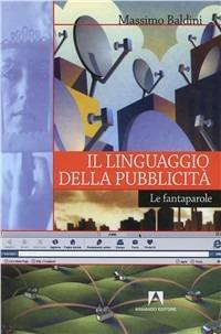 Il linguaggio della pubblicità. Le fantaparole - Massimo Baldini - Libro Armando Editore 1996, Teorie della comunicazione e didattica dell'immagine | Libraccio.it