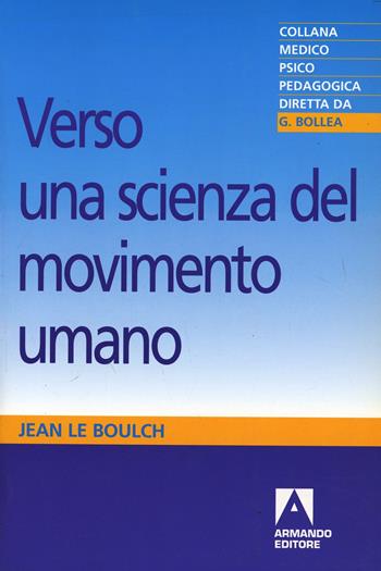Verso una scienza del movimento umano. Introduzione alla psicocinetica - Jean Le Boulch - Libro Armando Editore 2000, Medico-psico-pedagogica | Libraccio.it