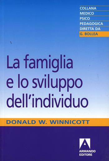 La famiglia e lo sviluppo dell'individuo - Donald W. Winnicott - Libro Armando Editore 2000, Medico-psico-pedagogica | Libraccio.it