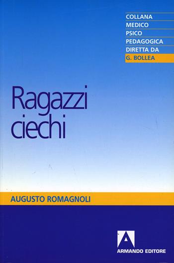 Ragazzi ciechi - Augusto Romagnoli - Libro Armando Editore 2000, Medico-psico-pedagogica | Libraccio.it