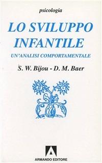 Lo sviluppo infantile. Un'analisi comportamentale - Sidney W. Bijou, M. Donald Baer - Libro Armando Editore 2000, Psicologia | Libraccio.it