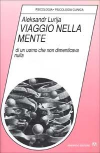 Viaggio nella mente di un uomo che non dimenticava nulla - Aleksandr Lurija - Libro Armando Editore 2000, Psicologia, psicologia clinica | Libraccio.it