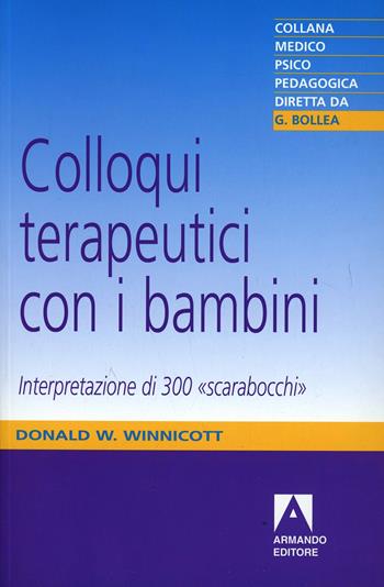 Colloqui terapeutici con i bambini. Interpretazione di 300 «Scarabocchi» - Donald W. Winnicott - Libro Armando Editore 2000, Medico-psico-pedagogica | Libraccio.it