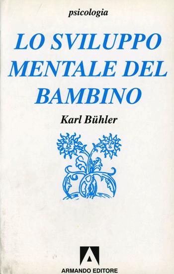 Lo sviluppo mentale del bambino. Compendio - Karl Bühler - Libro Armando Editore 2000, Psicologia | Libraccio.it