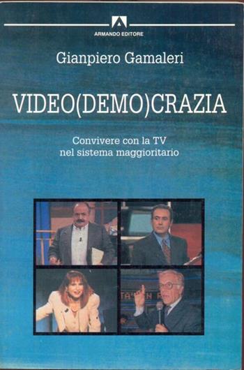 Video (demo)crazia. Convivere con la Tv nel sistema maggioritario - Gianpiero Gamaleri - Libro Armando Editore 1994, Teorie della comunicazione e didattica dell'immagine | Libraccio.it