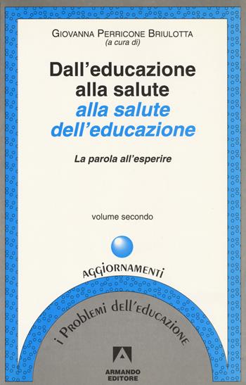 Dall'educazione alla salute alla salute dell'educazione. Vol. 2: La parola all'esperire.  - Libro Armando Editore 2019, I problemi dell'educazione. Aggiornamenti | Libraccio.it