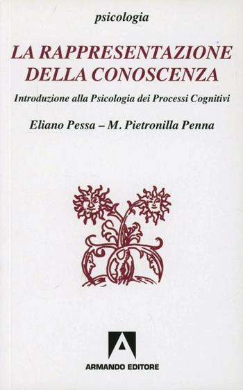 La rappresentazione della conoscenza. Introduzione alla psicologia dei processi cognitivi - M. Pietronilla Penna, Eliano Pessa - Libro Armando Editore 1994, Psicologia | Libraccio.it
