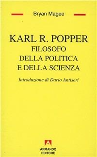 Karl R. Popper. Filosofo della politica e della scienza - Bryan Magee - Libro Armando Editore 1994, Temi del nostro tempo | Libraccio.it