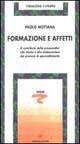 Formazione e affetti. Il contributo della psicoanalisi allo studio e alla elaborazione dei processi di apprendimento - Paolo Mottana - Libro Armando Editore 1998, Problemi della formazione | Libraccio.it