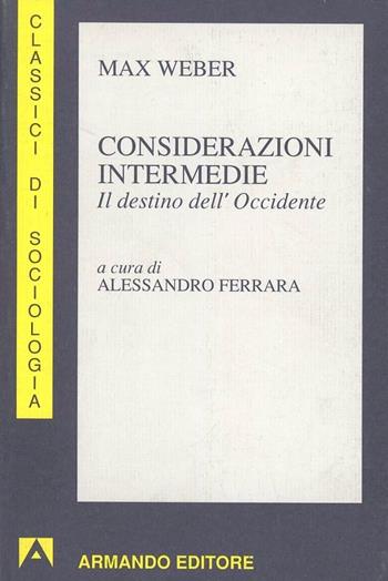 Considerazioni intermedie. Il destino dell'Occidente - Max Weber - Libro Armando Editore 1995, I classici della sociologia | Libraccio.it