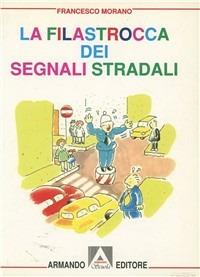 La filastrocca dei segnali stradali - Francesco Morano - Libro Armando Editore 2000 | Libraccio.it