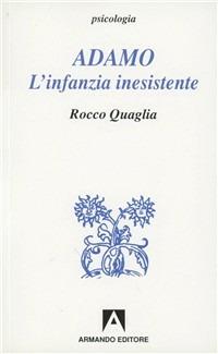 Adamo. L'infanzia inesistente - Rocco Quaglia - Libro Armando Editore 1995, Psicologia | Libraccio.it