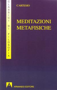 Meditazioni metafisiche - Renato Cartesio - Libro Armando Editore 1996 | Libraccio.it