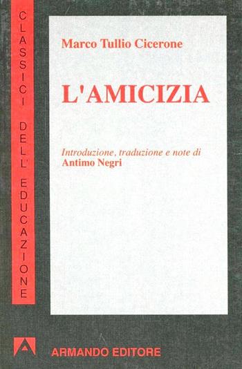 L' amicizia - Marco Tullio Cicerone - Libro Armando Editore 1996, Classici dell'educazione | Libraccio.it
