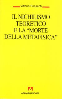 Il nichilismo teoretico e la «Morte della metafisica» - Vittorio Possenti - Libro Armando Editore 1995, Temi del nostro tempo | Libraccio.it