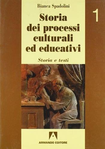 Storia dei processi culturali ed educativi. Per i Licei e gli Ist. Magistrali. Vol. 1 - Bianca Spadolini - Libro Armando Editore 1997, Scolastica | Libraccio.it