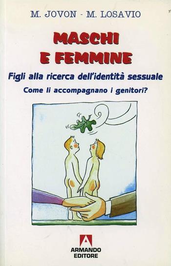 Maschi e femmine. Figli alla ricerca dell'identità sessuale. Come li accompagnano i genitori? - Marina Jovoson, Marino Losavio - Libro Armando Editore 1999, Quaderni per crescere | Libraccio.it