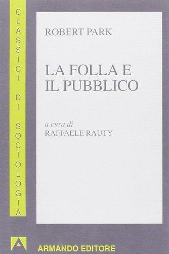 La folla e il pubblico - E. Robert Park - Libro Armando Editore 2000, I classici della sociologia | Libraccio.it