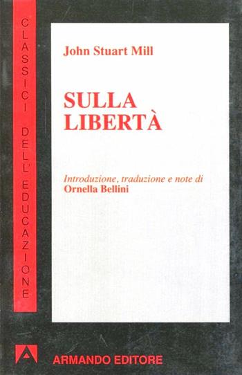 Sulla libertà - John Stuart Mill - Libro Armando Editore 1996, Classici dell'educazione | Libraccio.it