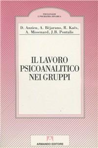 Il lavoro psicoanalitico nei gruppi  - Libro Armando Editore 1997, Psicoanalisi e psichiatria dinamica | Libraccio.it