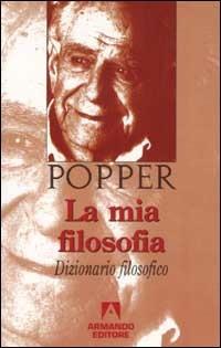 La mia filosofia. Dizionario filosofico - Karl R. Popper - Libro Armando Editore 1997, Popperiana | Libraccio.it