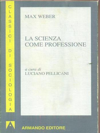 La scienza come professione - Max Weber - Libro Armando Editore 1997, I classici della sociologia | Libraccio.it