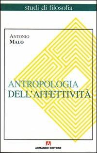 Antropologia dell'affettività - Antonio Malo - Libro Armando Editore 1999, Studi di filosofia | Libraccio.it
