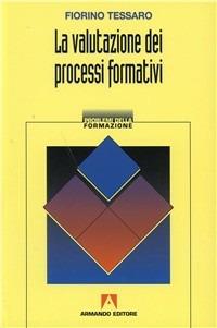 La valutazione dei processi formativi - Fiorino Tessaro - Libro Armando Editore 1997, Problemi della formazione | Libraccio.it