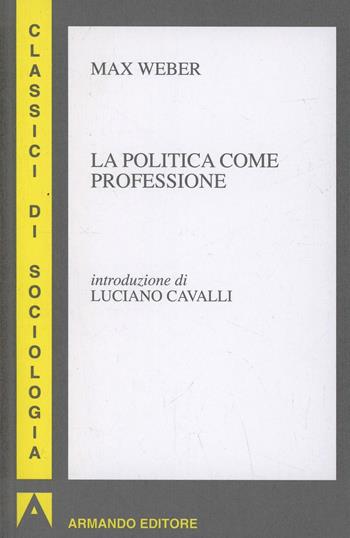 La politica come professione - Max Weber - Libro Armando Editore 1997, I classici della sociologia | Libraccio.it