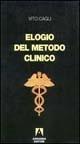 Elogio del metodo clinico. Mutamenti e problemi della «Medicina al letto del malato» - Vito Cagli - Libro Armando Editore 1997, Medicina oggi | Libraccio.it