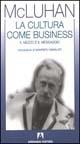 La cultura come business. Il mezzo è il messaggio - Marshall McLuhan - Libro Armando Editore 1998, Il villaggio globale | Libraccio.it