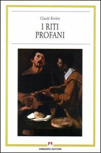 I riti profani - Claude Rivière - Libro Armando Editore 1998, Antropologia culturale | Libraccio.it