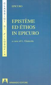 Epistème ed éthos in Epicuro. Epistola ad Eradoto. Epistola a Pitocle. Epistola a Meneceo. Massime capitali. Gnomologio Vaticano