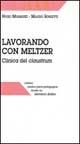 Lavorando con Meltzer. Clinica del claustrum - Hugo Marquez, Mauro Rossetti - Libro Armando Editore 1998, Medico-psico-pedagogica | Libraccio.it