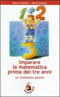 Imparare la matematica prima dei tre anni. La rivoluzione gentile - Glenn Doman, Janet Doman - Libro Armando Editore 1998, Bambini e genitori | Libraccio.it