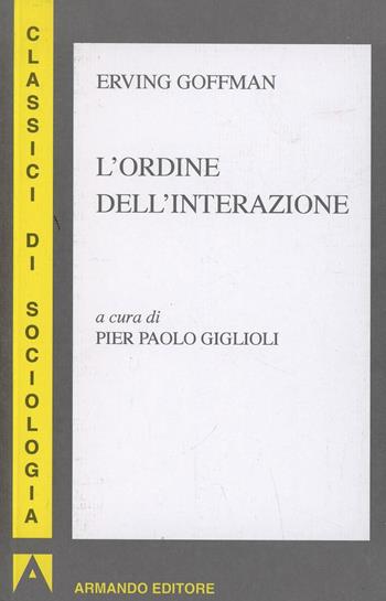 L' ordine dell'interazione - Erving Goffman - Libro Armando Editore 2015, I classici della sociologia | Libraccio.it