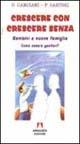 Crescere con crescere senza. Bambini e nuove famiglie. Come essere genitori? - Domenico Canciani, Paola Sartori - Libro Armando Editore 1998, Quaderni per crescere | Libraccio.it