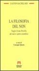 La filosofia del non. Saggio di una filosofia del nuovo spirito scientifico